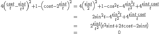 \begin{matrix}4 \left(\frac{ \cos t}{t}-\frac{ \sin t}{t^2} \right)^2+1-\left(\cos t-2 \frac{ \sin t}{t}\right)^2&=&4 \left(\frac{ \sin t}{2} \right)^2 +1-\cos^2t -4 \frac{ \sin^2t}{t^2}+4 \frac{ \sin t\, \cos t}{t}\\ & = & 2 \sin^2t-4 \frac{ \sin^2t}{t^2}+4 \frac{ \sin t\, \cos t}{t}\\ & = & 2 \frac{\sin t}{t^2}\left(t^2 \sin t+2t \cos t-2 \sin t\right)\\ & = & 0\end{matrix} 